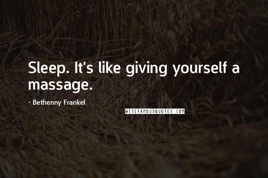 Bethenny Frankel Quotes: Sleep. It's like giving yourself a massage.