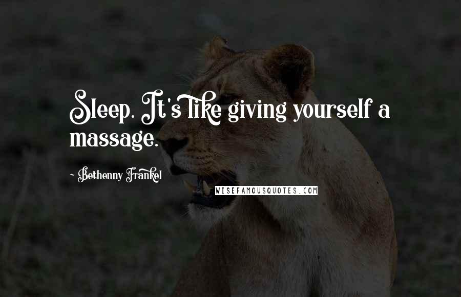 Bethenny Frankel Quotes: Sleep. It's like giving yourself a massage.