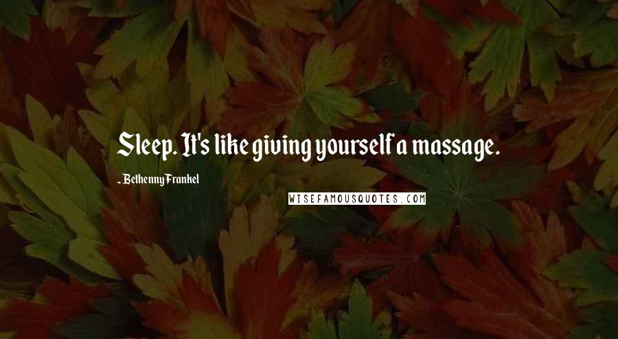 Bethenny Frankel Quotes: Sleep. It's like giving yourself a massage.