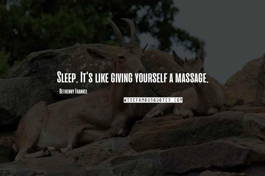 Bethenny Frankel Quotes: Sleep. It's like giving yourself a massage.