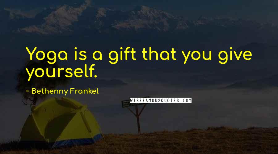 Bethenny Frankel Quotes: Yoga is a gift that you give yourself.