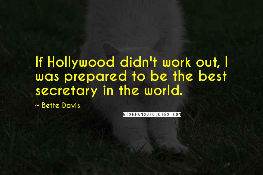 Bette Davis Quotes: If Hollywood didn't work out, I was prepared to be the best secretary in the world.