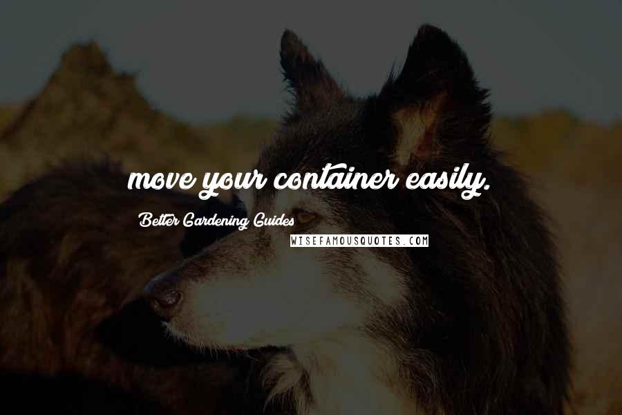 Better Gardening Guides Quotes: move your container easily.