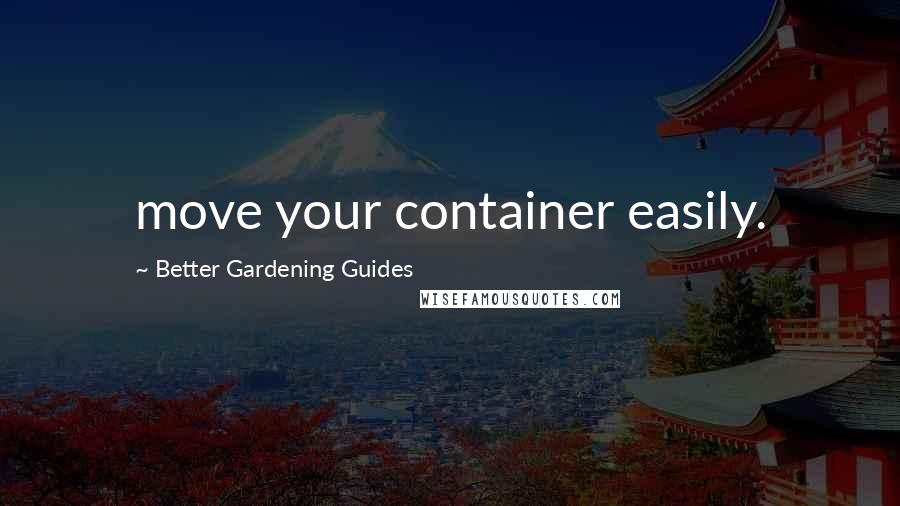 Better Gardening Guides Quotes: move your container easily.