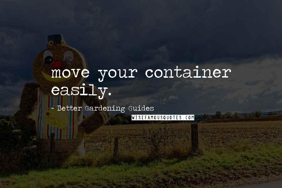 Better Gardening Guides Quotes: move your container easily.