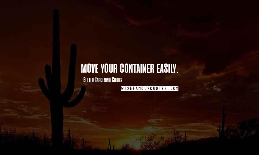 Better Gardening Guides Quotes: move your container easily.