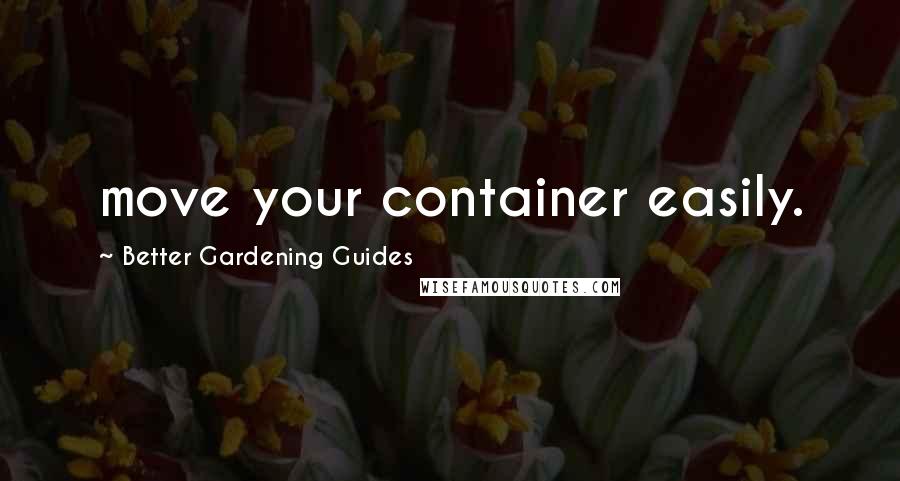 Better Gardening Guides Quotes: move your container easily.