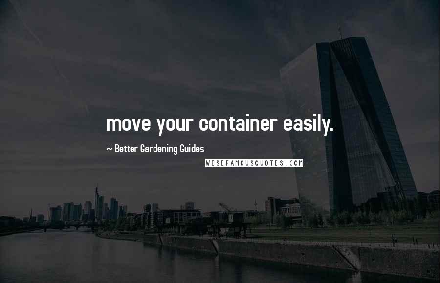 Better Gardening Guides Quotes: move your container easily.