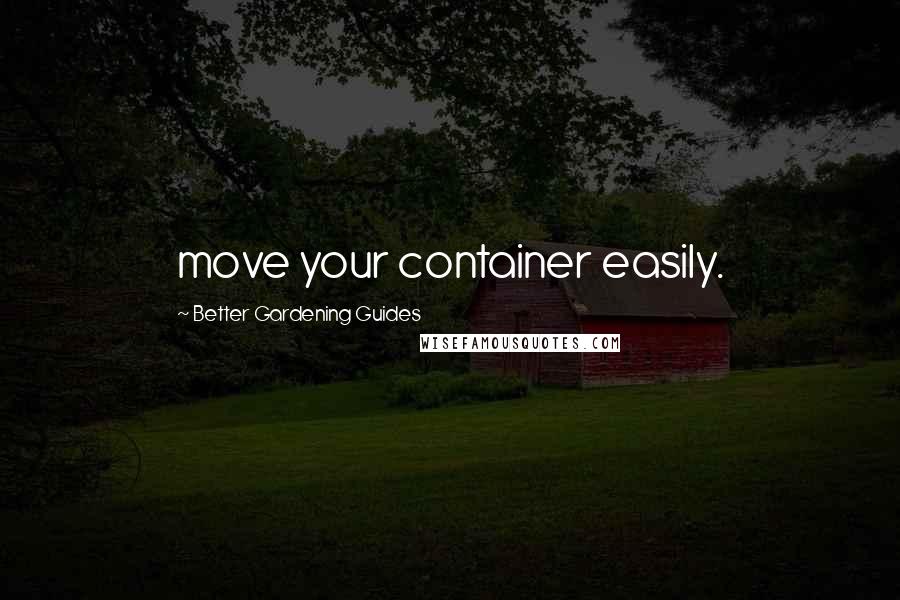 Better Gardening Guides Quotes: move your container easily.