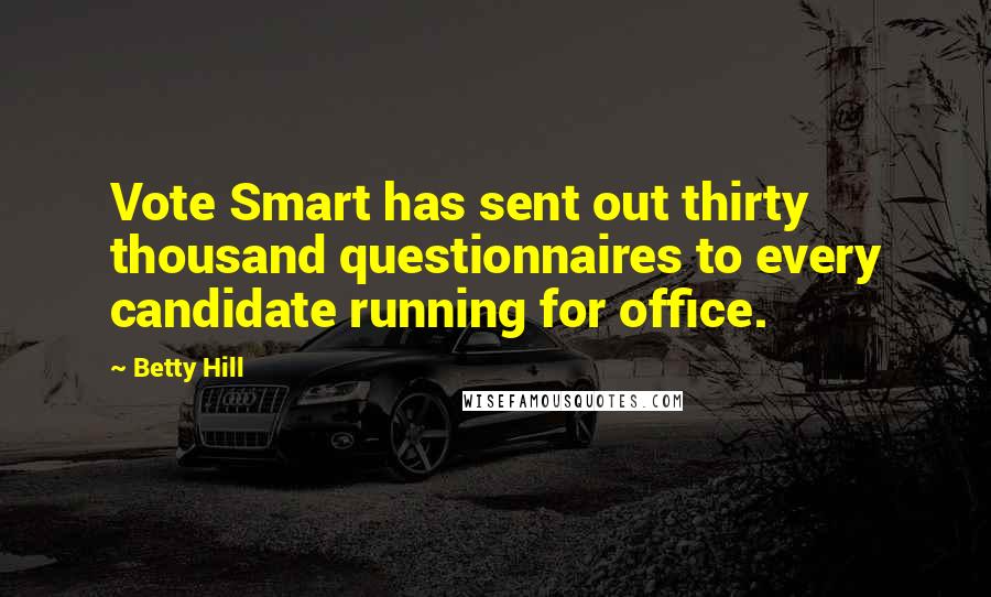 Betty Hill Quotes: Vote Smart has sent out thirty thousand questionnaires to every candidate running for office.