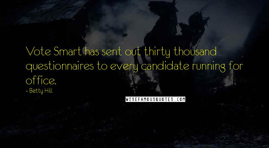 Betty Hill Quotes: Vote Smart has sent out thirty thousand questionnaires to every candidate running for office.