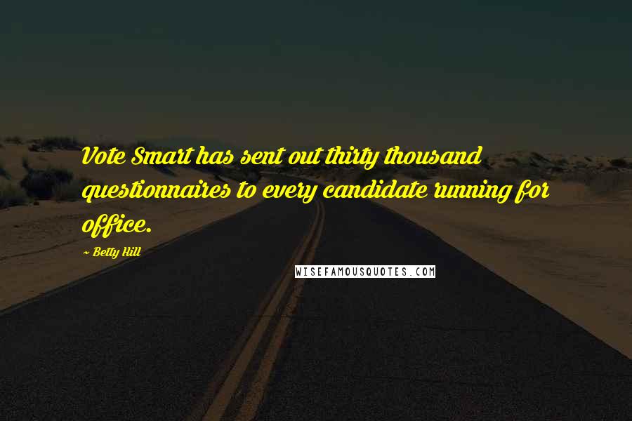 Betty Hill Quotes: Vote Smart has sent out thirty thousand questionnaires to every candidate running for office.