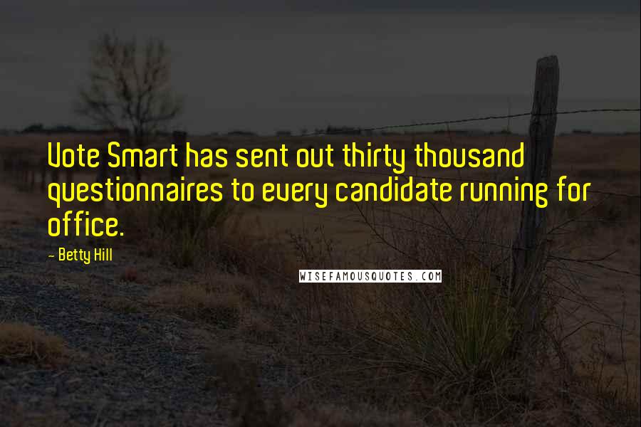 Betty Hill Quotes: Vote Smart has sent out thirty thousand questionnaires to every candidate running for office.