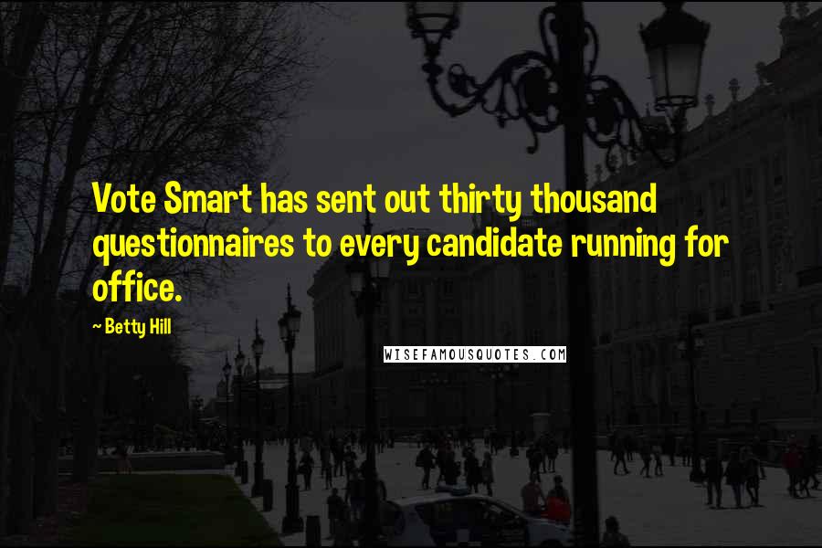 Betty Hill Quotes: Vote Smart has sent out thirty thousand questionnaires to every candidate running for office.