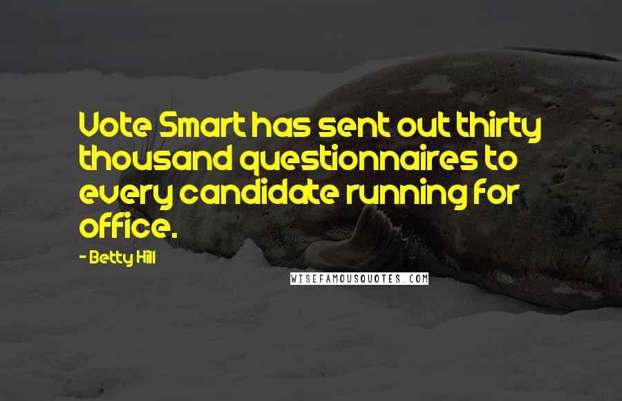 Betty Hill Quotes: Vote Smart has sent out thirty thousand questionnaires to every candidate running for office.