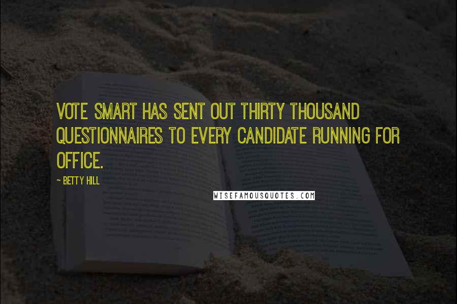 Betty Hill Quotes: Vote Smart has sent out thirty thousand questionnaires to every candidate running for office.