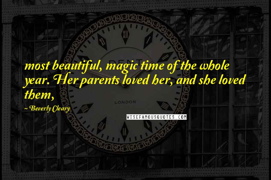 Beverly Cleary Quotes: most beautiful, magic time of the whole year. Her parents loved her, and she loved them,