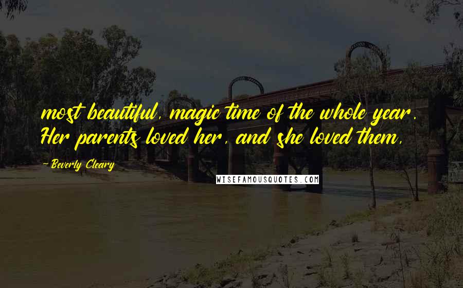 Beverly Cleary Quotes: most beautiful, magic time of the whole year. Her parents loved her, and she loved them,