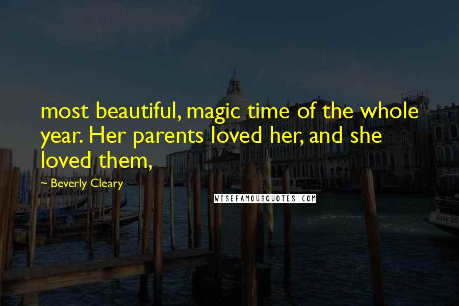 Beverly Cleary Quotes: most beautiful, magic time of the whole year. Her parents loved her, and she loved them,