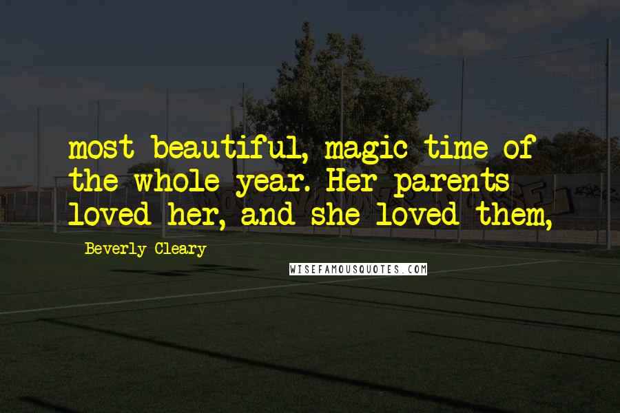 Beverly Cleary Quotes: most beautiful, magic time of the whole year. Her parents loved her, and she loved them,