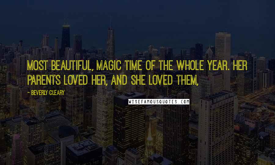 Beverly Cleary Quotes: most beautiful, magic time of the whole year. Her parents loved her, and she loved them,