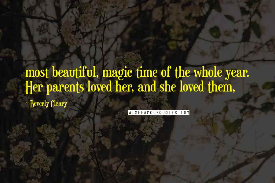 Beverly Cleary Quotes: most beautiful, magic time of the whole year. Her parents loved her, and she loved them,