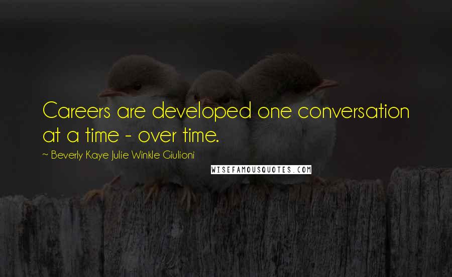 Beverly Kaye Julie Winkle Giulioni Quotes: Careers are developed one conversation at a time - over time.