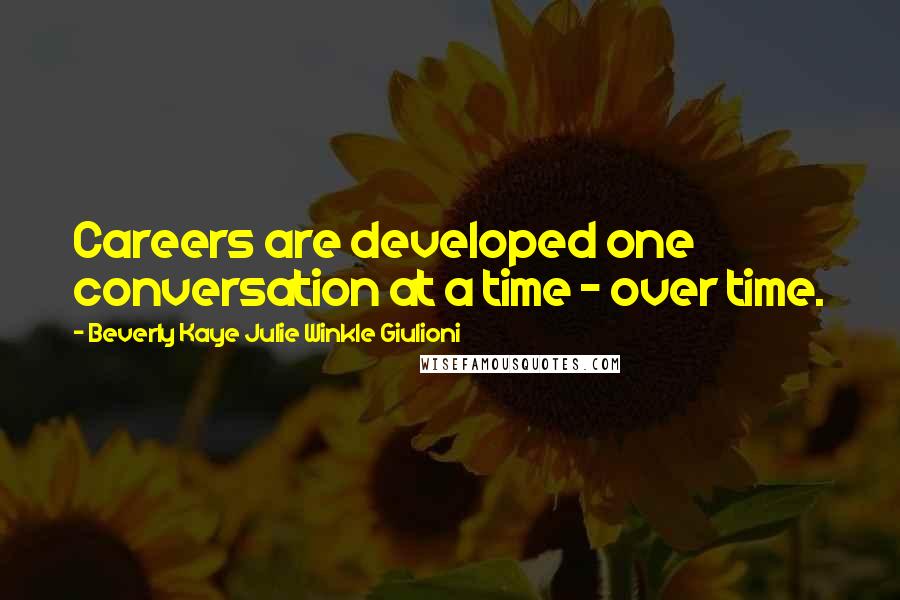 Beverly Kaye Julie Winkle Giulioni Quotes: Careers are developed one conversation at a time - over time.