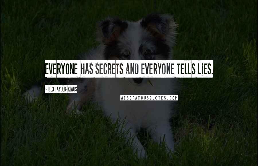 Bex Taylor-Klaus Quotes: Everyone has secrets and everyone tells lies.