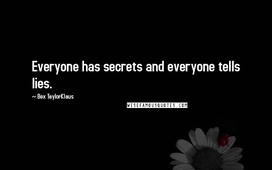 Bex Taylor-Klaus Quotes: Everyone has secrets and everyone tells lies.