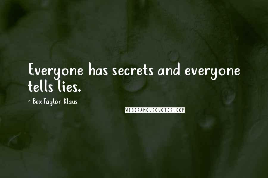 Bex Taylor-Klaus Quotes: Everyone has secrets and everyone tells lies.