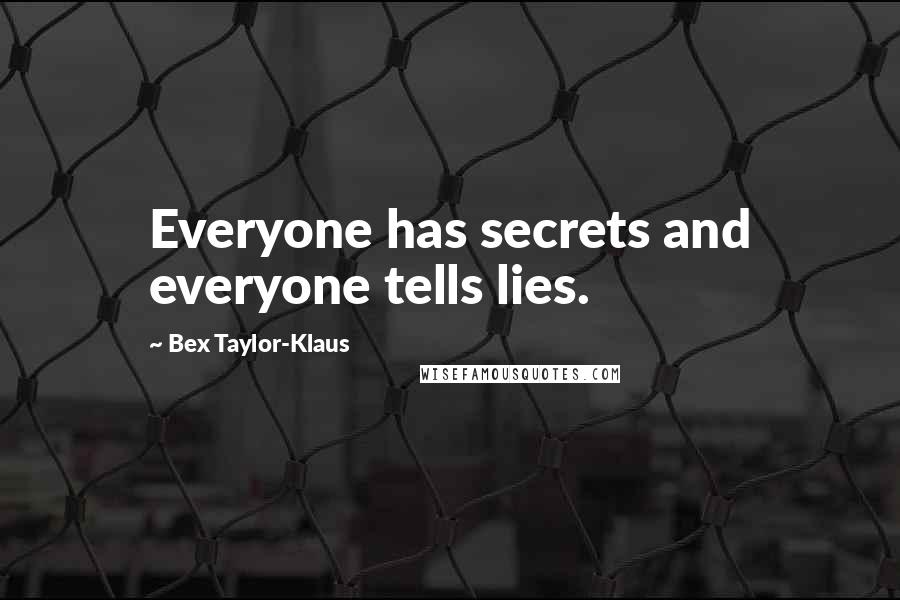 Bex Taylor-Klaus Quotes: Everyone has secrets and everyone tells lies.