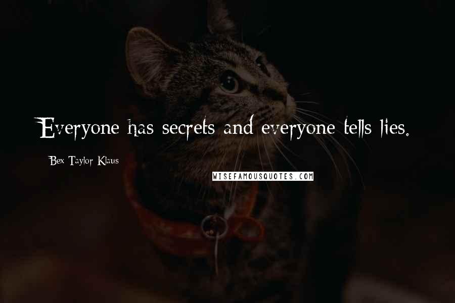 Bex Taylor-Klaus Quotes: Everyone has secrets and everyone tells lies.