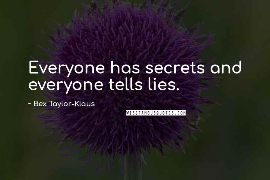 Bex Taylor-Klaus Quotes: Everyone has secrets and everyone tells lies.