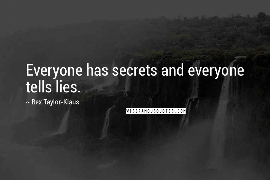 Bex Taylor-Klaus Quotes: Everyone has secrets and everyone tells lies.