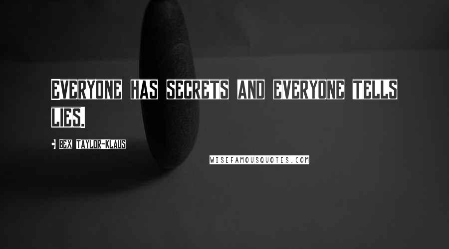 Bex Taylor-Klaus Quotes: Everyone has secrets and everyone tells lies.