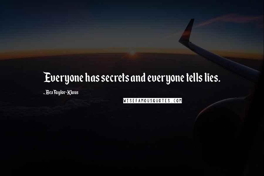 Bex Taylor-Klaus Quotes: Everyone has secrets and everyone tells lies.