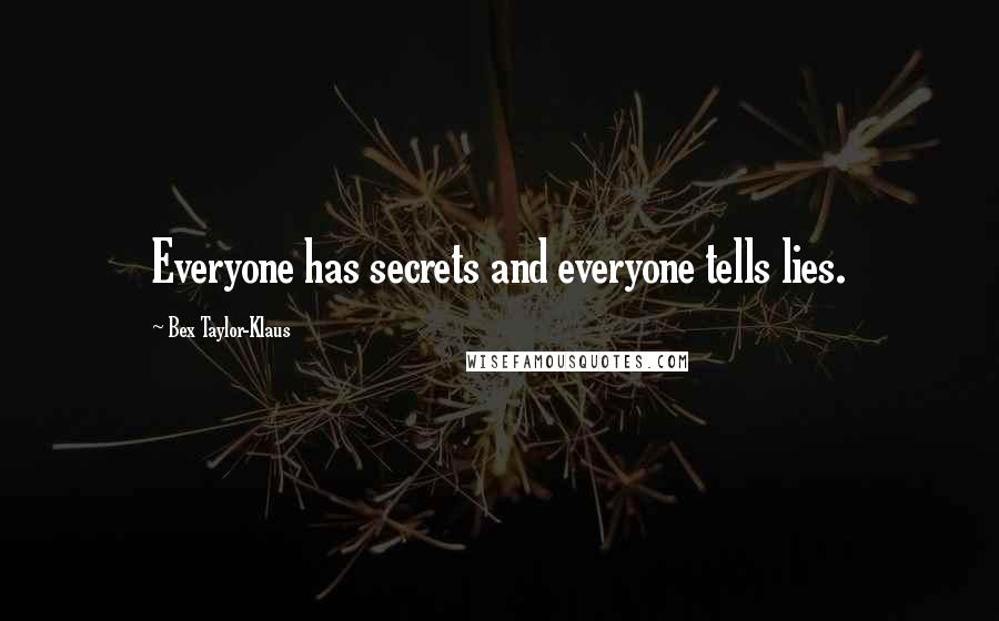 Bex Taylor-Klaus Quotes: Everyone has secrets and everyone tells lies.