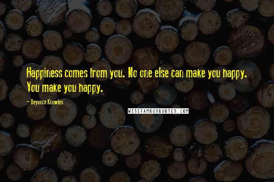 Beyonce Knowles Quotes: Happiness comes from you. No one else can make you happy. You make you happy.