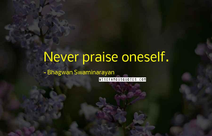 Bhagwan Swaminarayan Quotes: Never praise oneself.