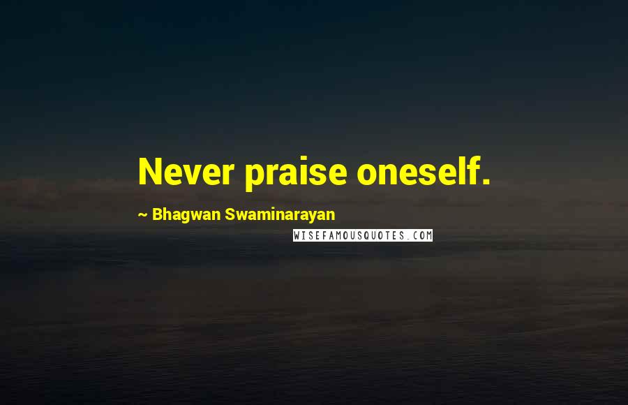 Bhagwan Swaminarayan Quotes: Never praise oneself.