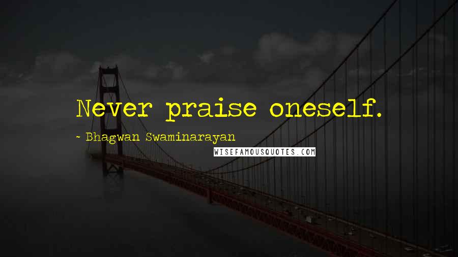 Bhagwan Swaminarayan Quotes: Never praise oneself.