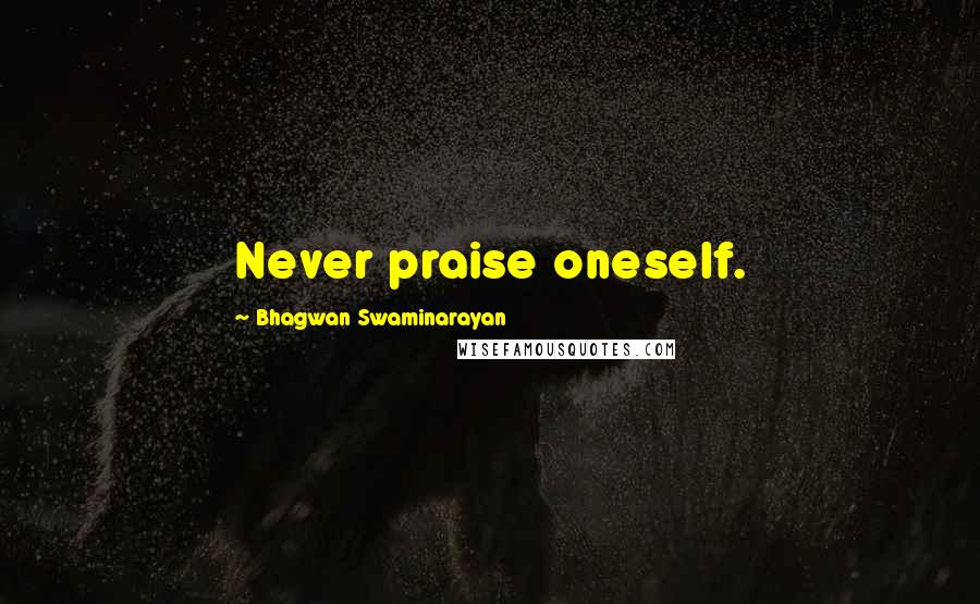 Bhagwan Swaminarayan Quotes: Never praise oneself.