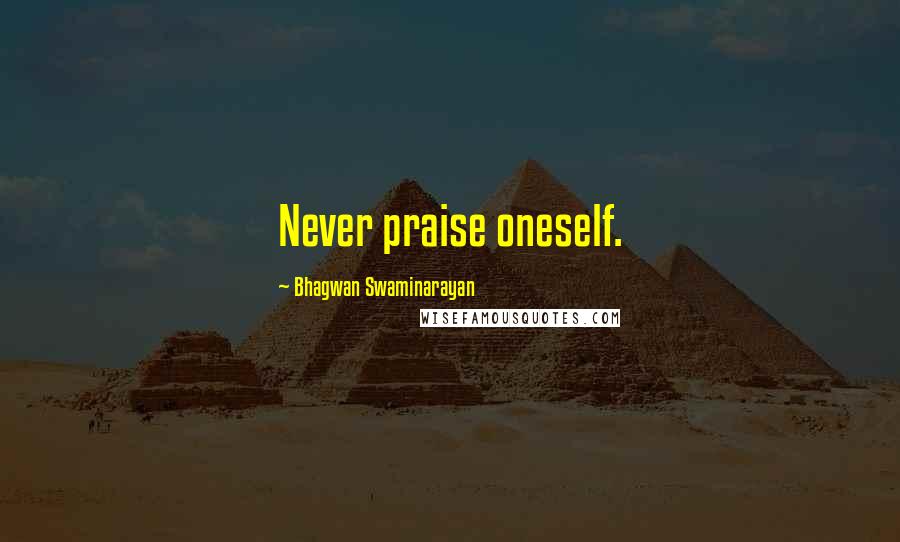 Bhagwan Swaminarayan Quotes: Never praise oneself.