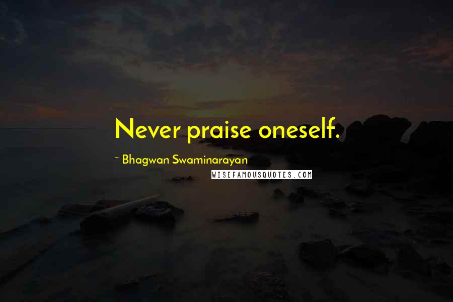 Bhagwan Swaminarayan Quotes: Never praise oneself.