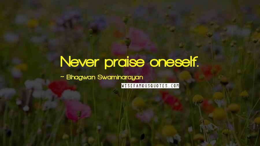 Bhagwan Swaminarayan Quotes: Never praise oneself.