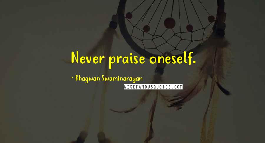 Bhagwan Swaminarayan Quotes: Never praise oneself.