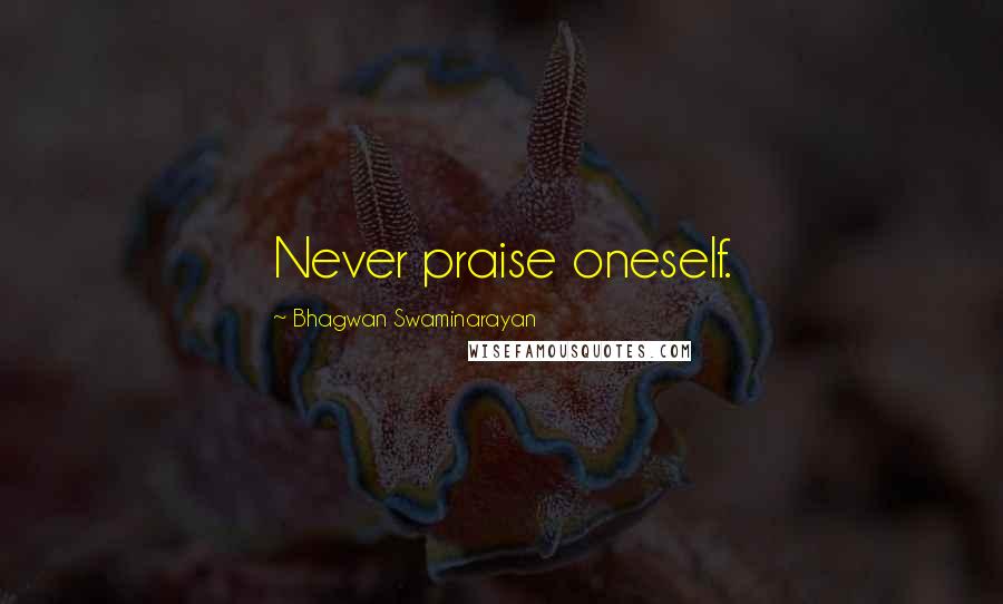 Bhagwan Swaminarayan Quotes: Never praise oneself.