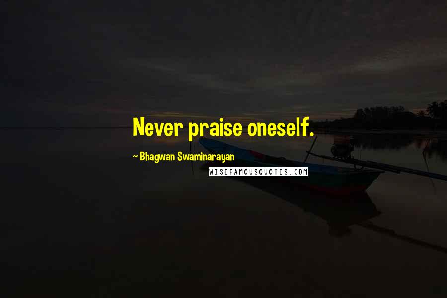 Bhagwan Swaminarayan Quotes: Never praise oneself.