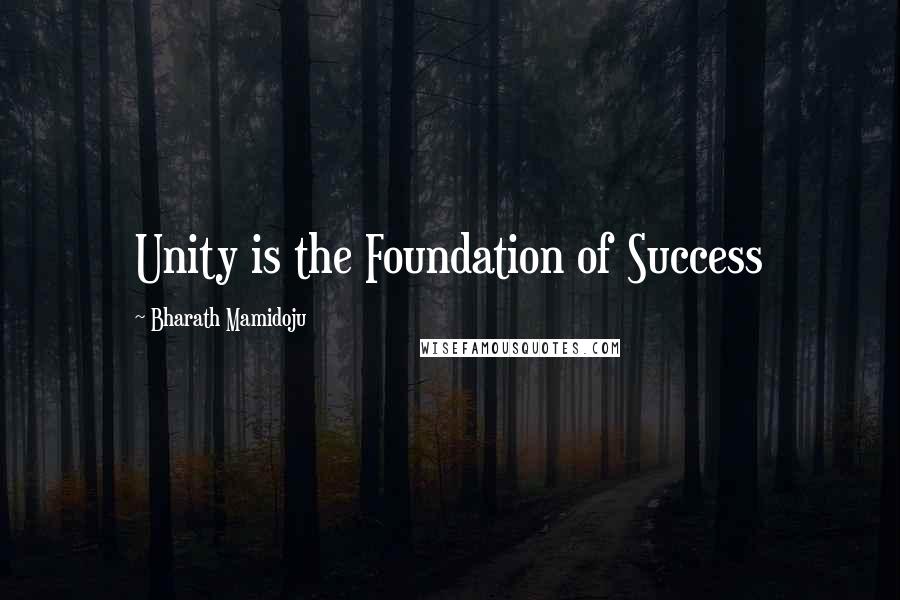 Bharath Mamidoju Quotes: Unity is the Foundation of Success